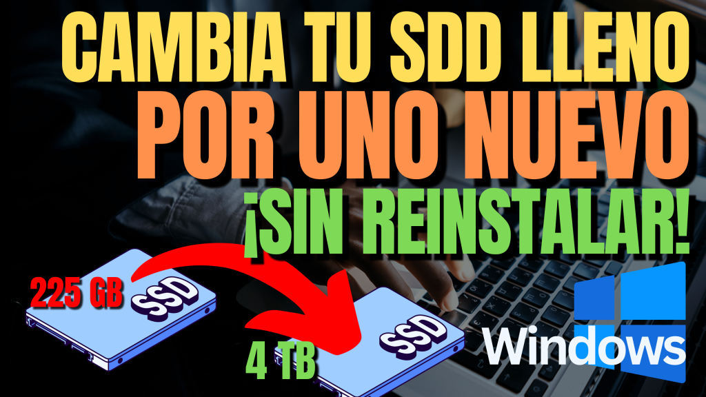 Cambia tu disco SSD lleno, por uno nuevo, sin reinstalar Windows!